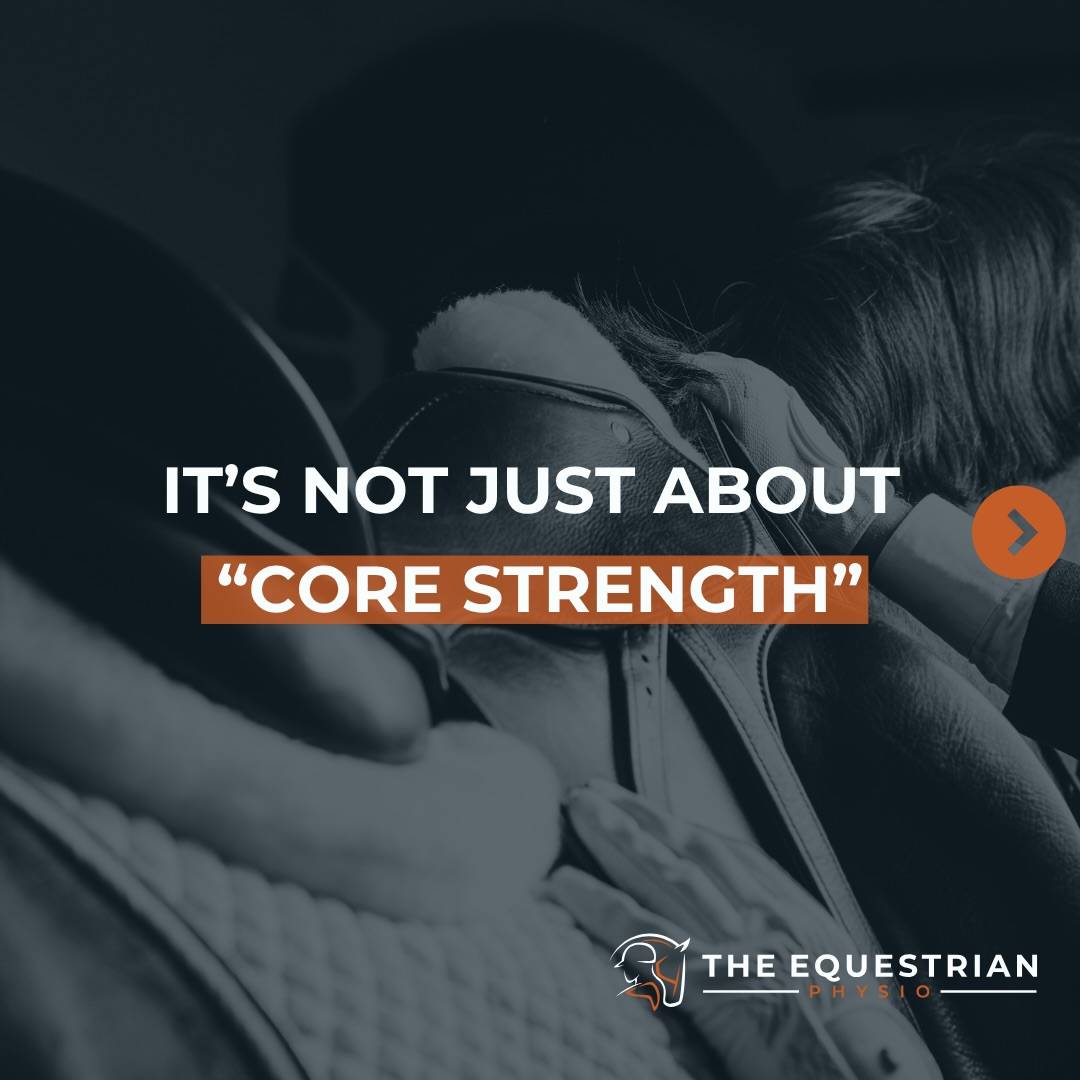 A super common comment I get when doing intakes with new 1:1 clients, when I ask about their goals, or what they feel is “lacking” in their performance. The answer almost inevitably has something to do with “core strength”.

And while there’s no denying that core strength is absolutely a necessary component of riding, it is not THE ONLY component that needs to be addressed when looking at performance impairments.

There is SO👏 MUCH 👏 MORE👏 that goes into an effective rider than core strength.

If you’re dealing with an issue in the saddle, you have to look at the WHOLE picture and ask yourself where you might be falling short.

• Do you have sufficient strength in the muscle groups required to be effective in the saddle?

• Do you have the mobility to effectively GET your body to the position it needs to be in, and control it there?

• Do you have the awareness to effectively KNOW where your body is in the tack? Where your lower leg is placed and how much weight is in each seatbone? And on top of that, do you have the capacity to CONTROL it?

• Do you have the POWER (strength x speed) to get your body where it needs to be in the time you have? In a 15 second barrel run, or split second to ask for a flying change, can you effectively provide the aid or stability you need to achieve that?

• Do you have the ENDURANCE to hold your body where it needs to be, and sustain the output required? Whether that be for a 15 second pattern, 8 minute dressage test, 10 minute cross country course or 8 hour endurance race?

• And lastly (and this is the only one that can exclusively be trained in the saddle), do you have the SKILL to predict the horses movement? To feel what’s going on beneath you and respond? To know how to time your aids or master that movement?

Yes, not saying core strength isn’t important here... but there’s a lot more to being an effective rider than just rock hard abs🤷‍♀️