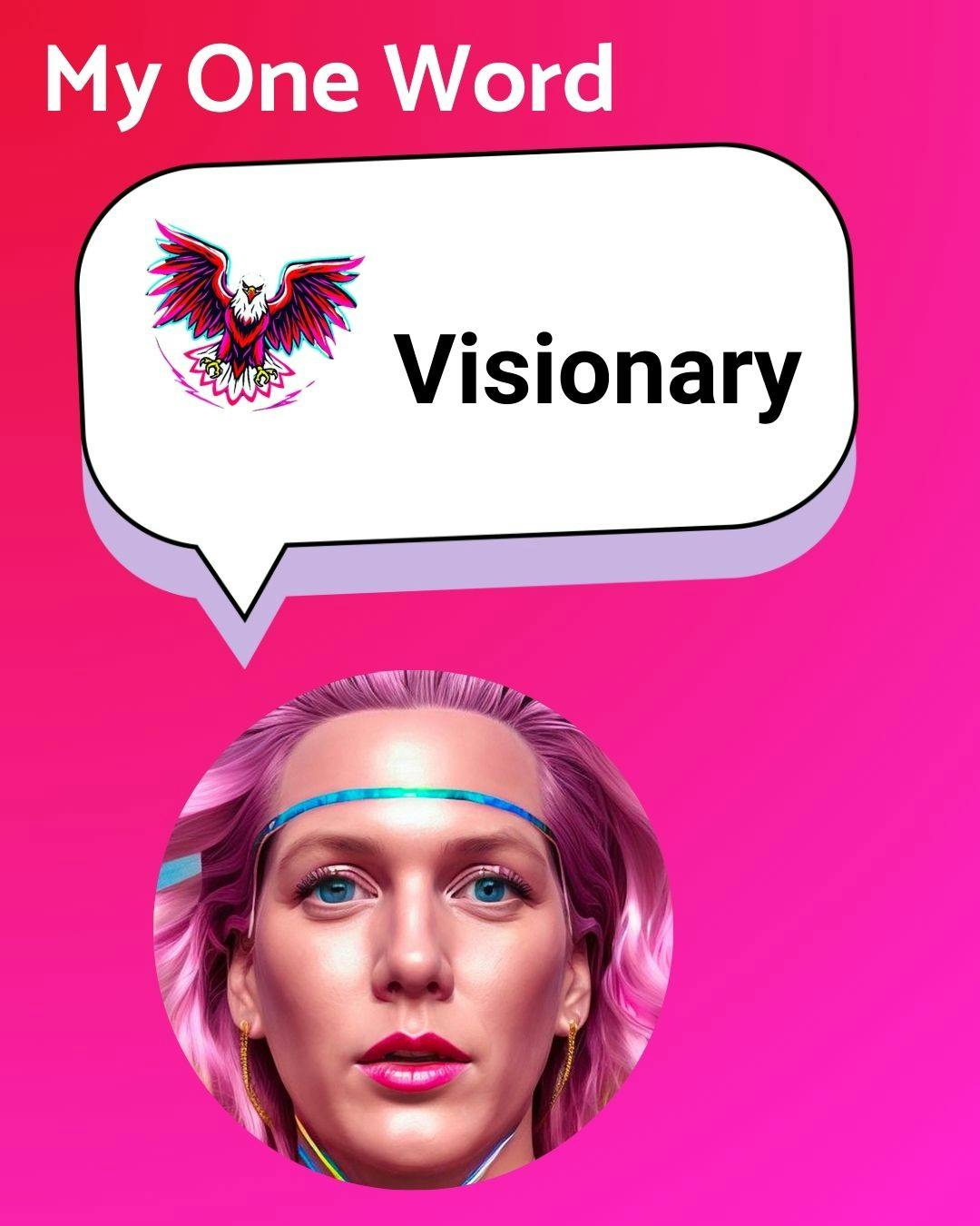 My one word: Visionary