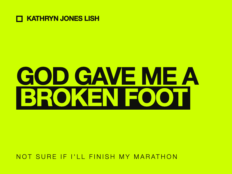 i asked God for a broken foot