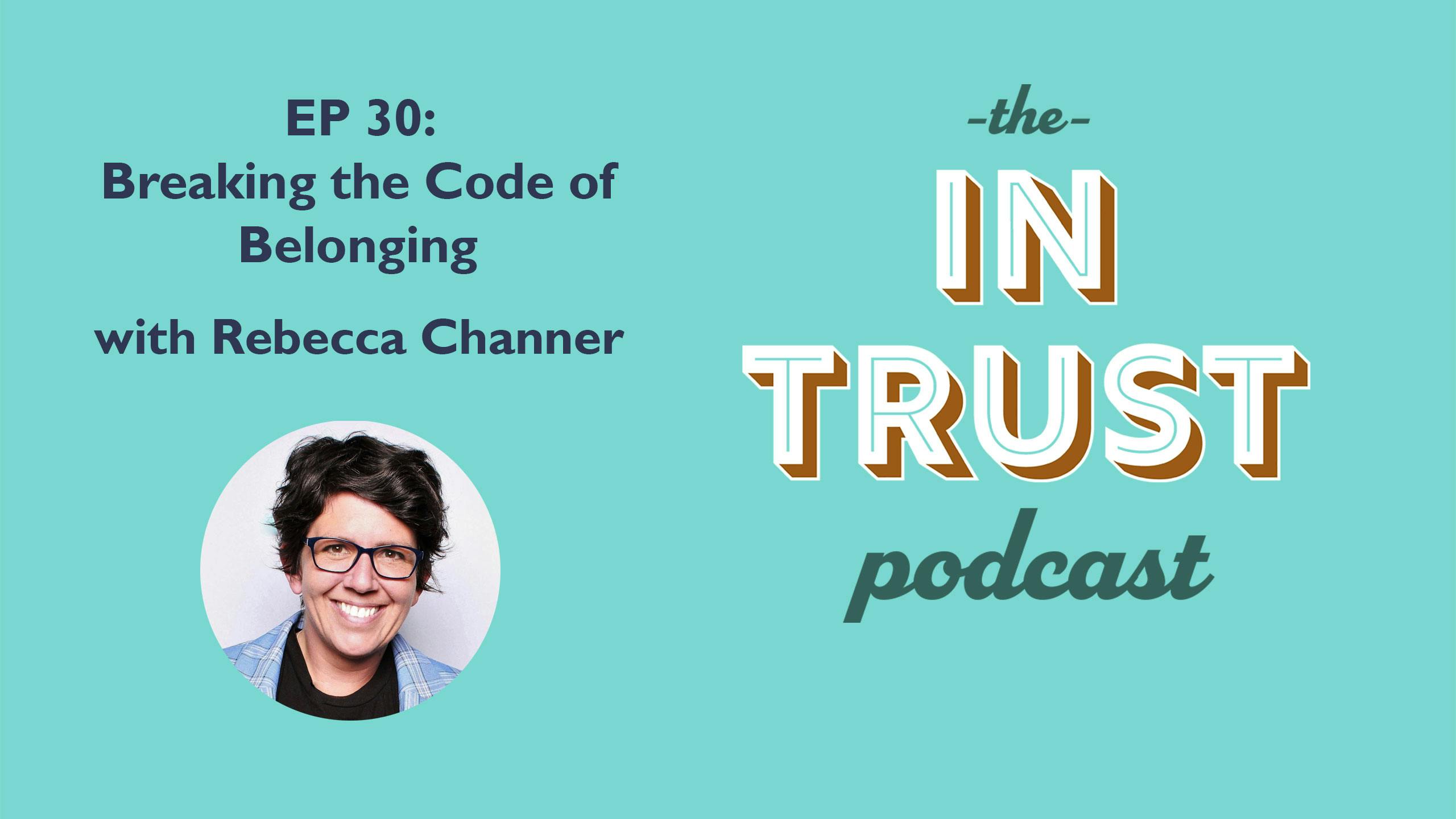 Episode art for In Trust podcast EP 30: Breaking the Code of Belonging with Rebecca Channer