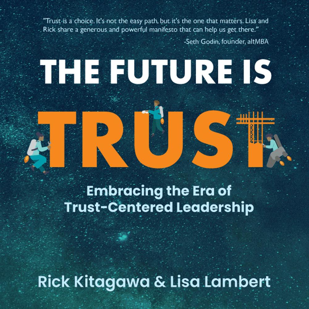 The Future Is Trust: Embracing the Era of Trust-Centered Leadership