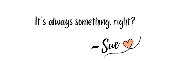 Its always something, right?