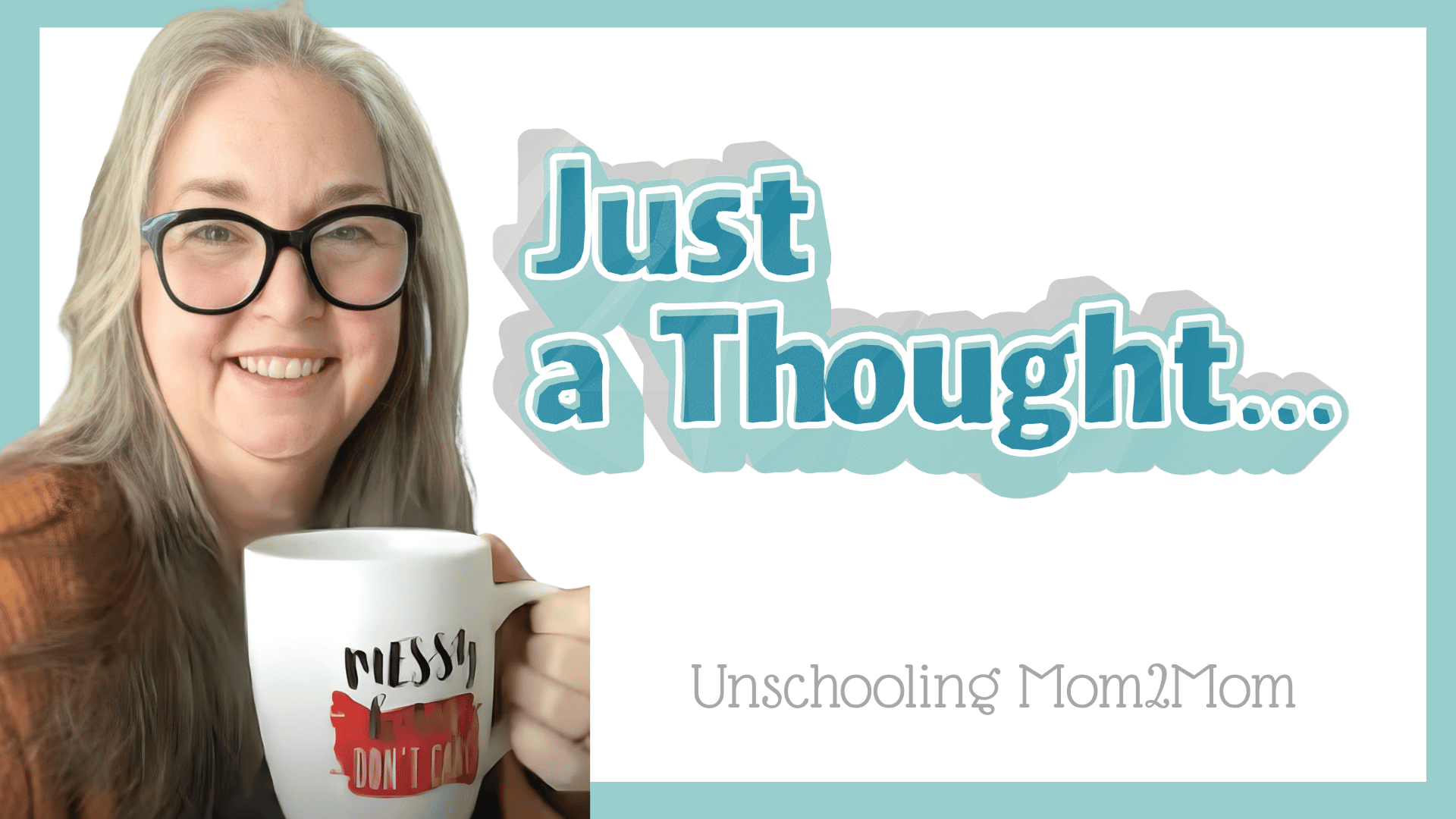 Just a thought - unschooling mom2mom