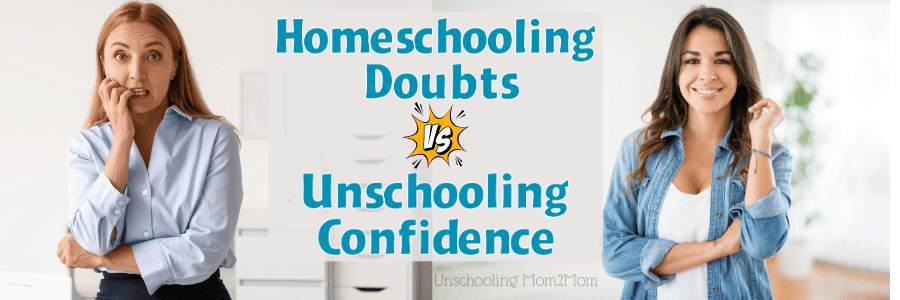 Homeschooling doubts vs unschooling confidence