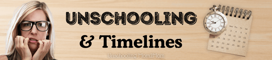 unschooling and timelines