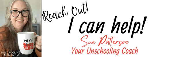 Reach out - I can help - Sue Patterson Unschooling Coach