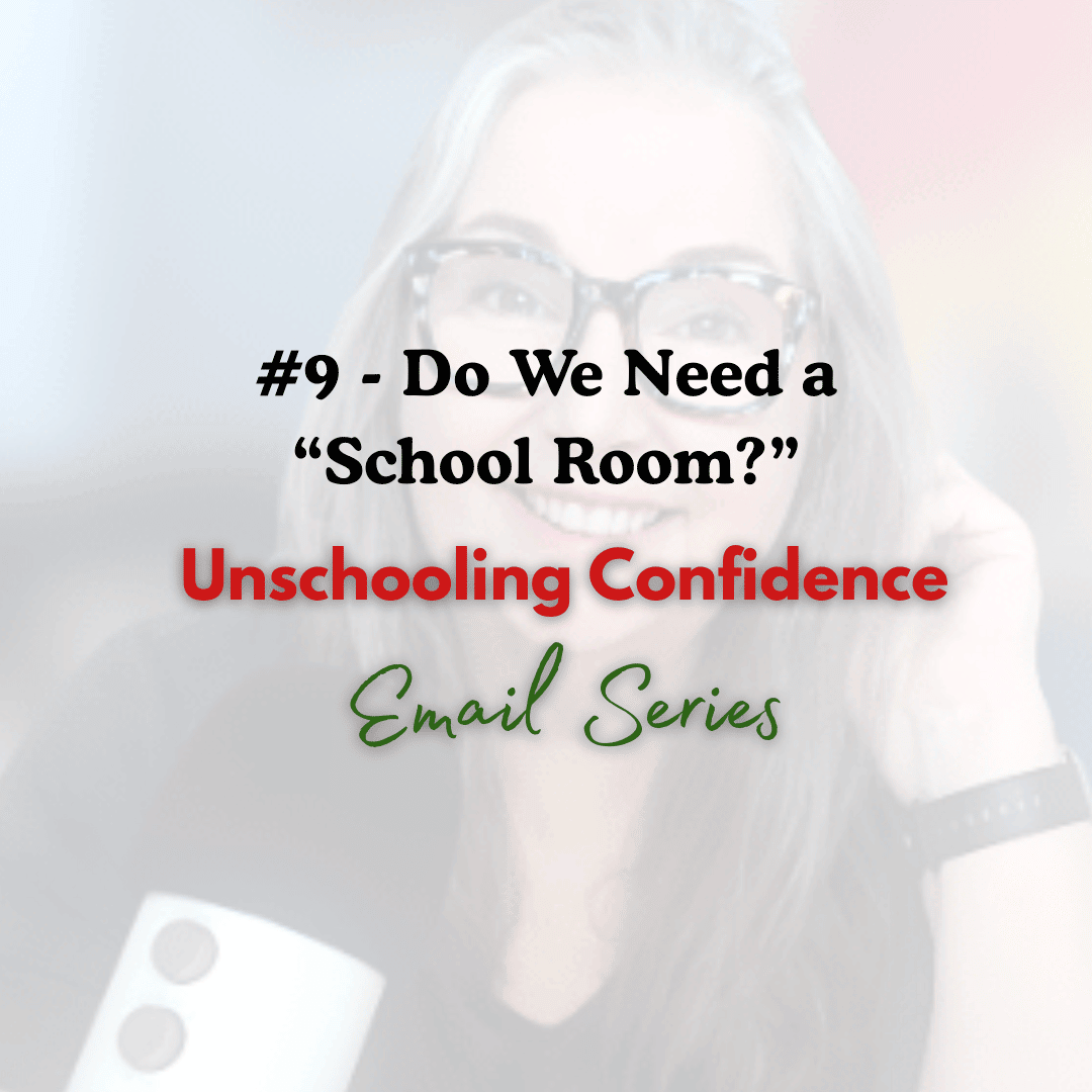Do we need a School Room - Unschooling confidence email series