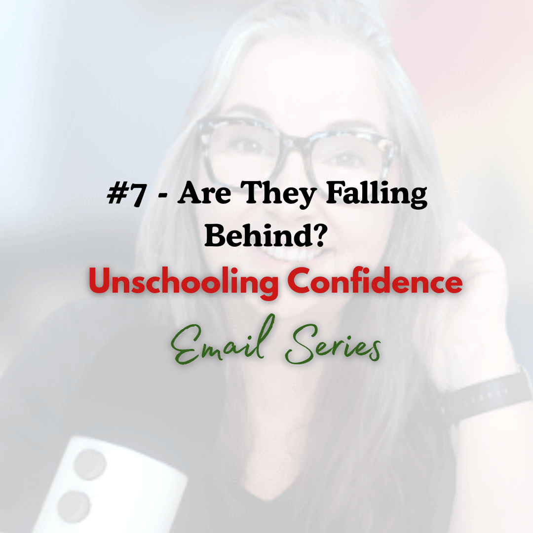 Are they falling behind? Unschooing Email Series