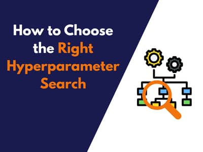 How to Choose the Right Hyperparameter Search