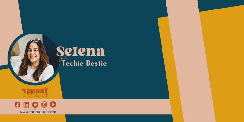 Selena, your Techie Bestie | Hauoli Socially Inspired