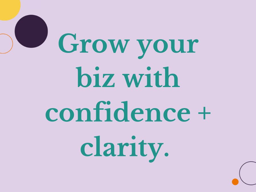 Grow your biz with confidence + clarity.