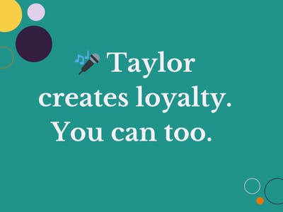 Taylor creates loyalty. You can too.