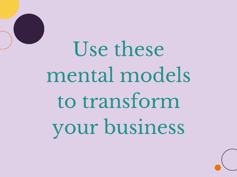 Use these mental models to transform your business