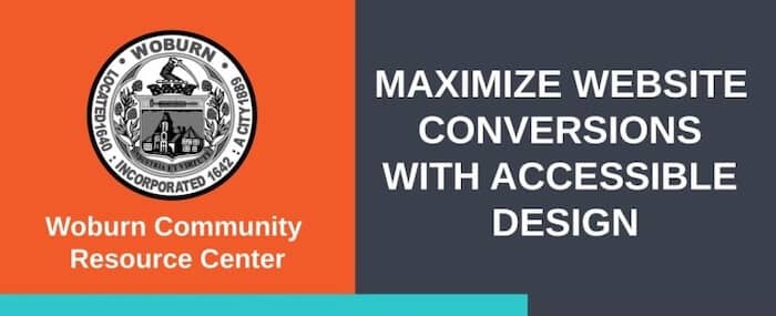 Banner for the workshop "Maximize Website Conversions with Accessible Design" sponsored by the Woburn Community Resource Center. The Woburn city seal appears on the top-left of the image against an orange background.
