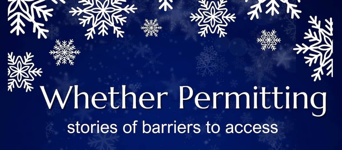 Large snowflakes fall amidst a dark blue backdrop with the text "Whether Permitting: stories of barries to access"