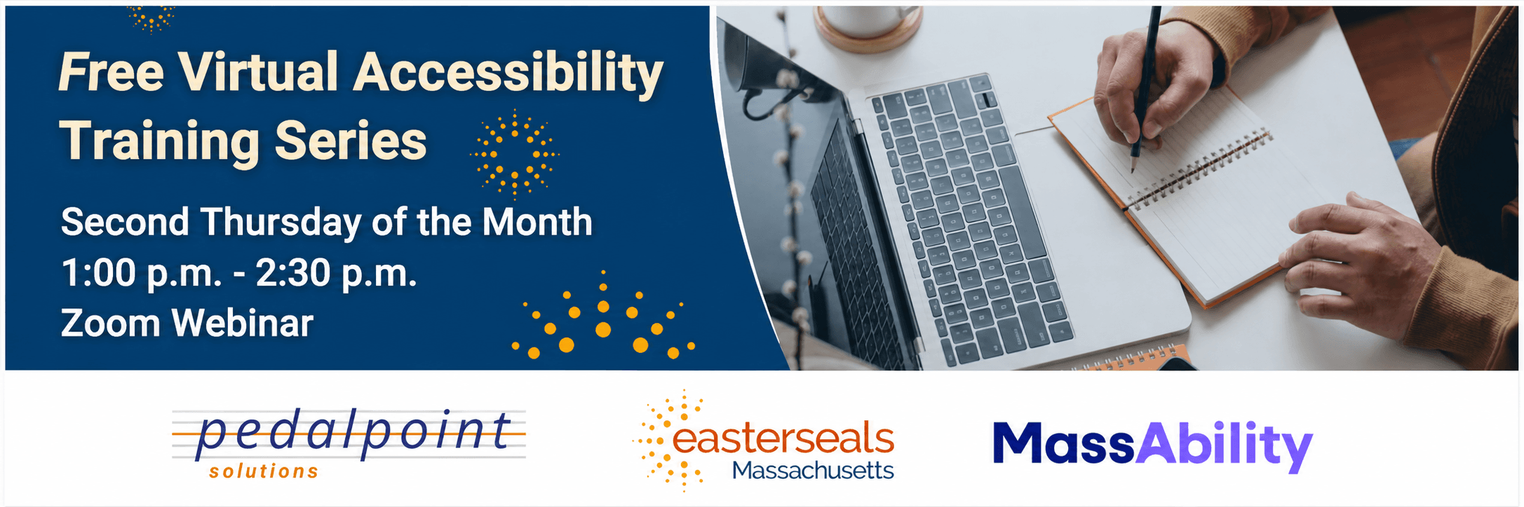 Promotional banner for a “Free Virtual Accessibility Training Series” with a dark blue panel on the left displaying event details, including “Second Thursday of the Month,” “1:00 p.m. – 2:30 p.m.,” and “Zoom Webinar.” On the right, a photo shows a person writing in a notebook beside a laptop. Along the bottom, on a white background, are three logos arranged horizontally: Pedal Point Solutions, Easterseals Massachusetts, and MassAbility.