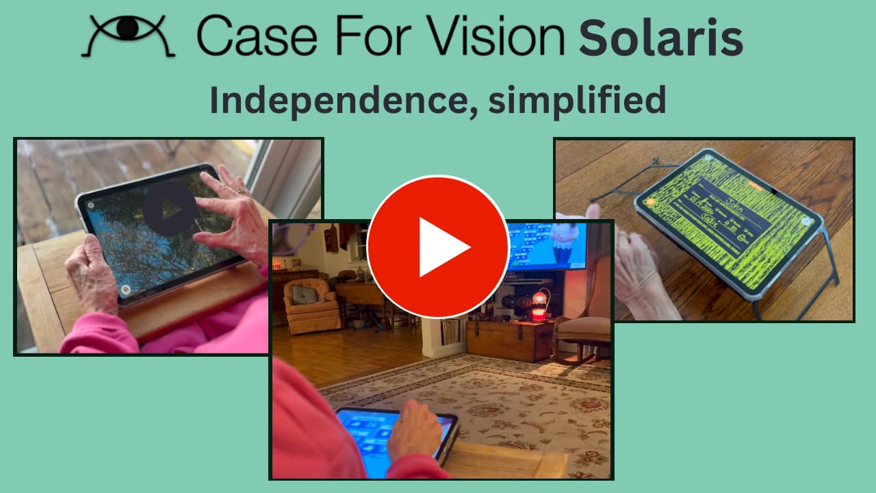 Watch video: Graphic with teal background reading “Case For Vision Solaris” and the tagline “Independence, simplified.” Three photos show Solaris in use: at right, an iPad on a stand magnifies a high-contrast yellow-and-black appointment card; at bottom center, a person uses Solaris to zoom in on a TV weather report across the room; at left, hands zoom in on tree branches outdoors. A large red play button overlays the center, indicating a video.