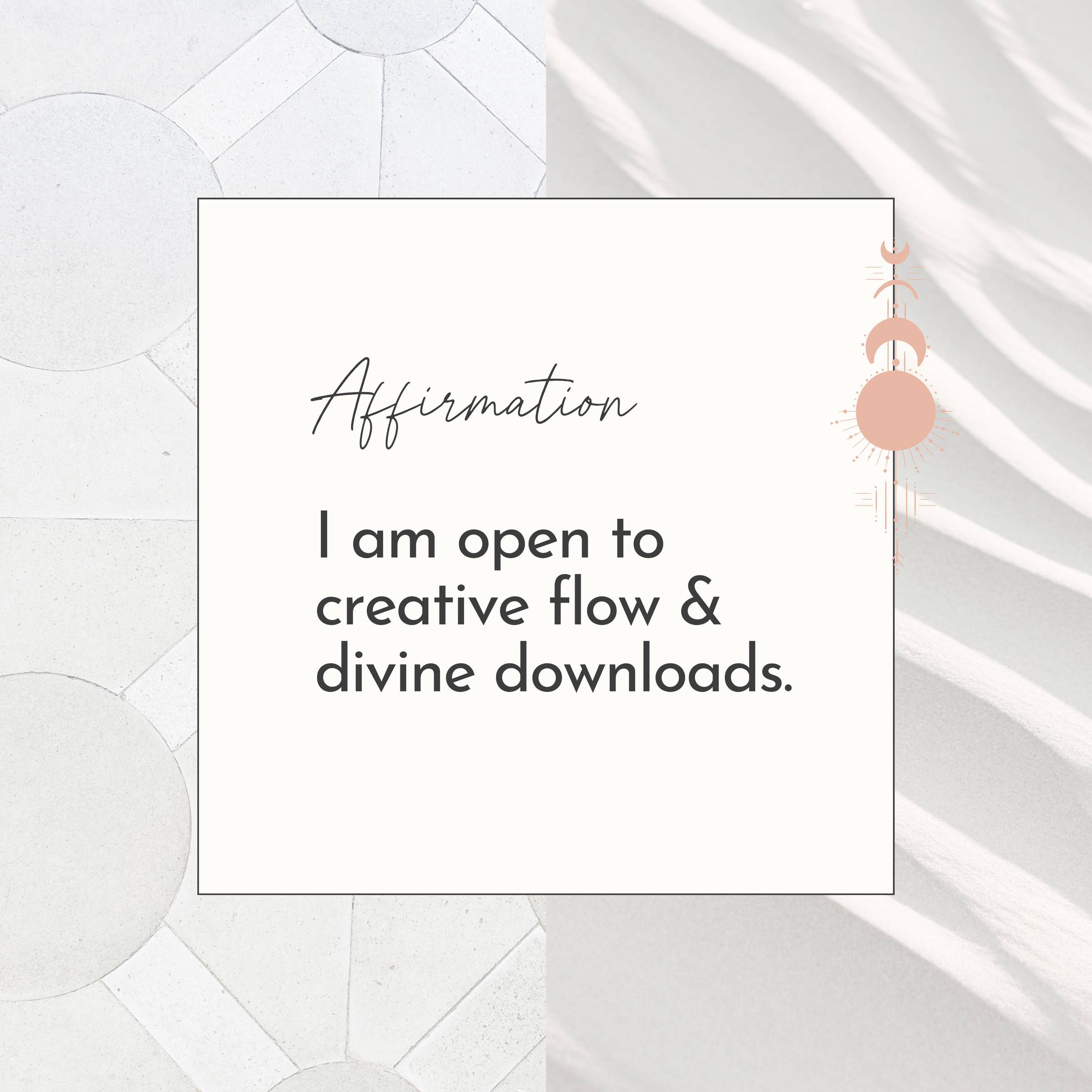 Affimation reads: I am open to creative flow & divine downloads.