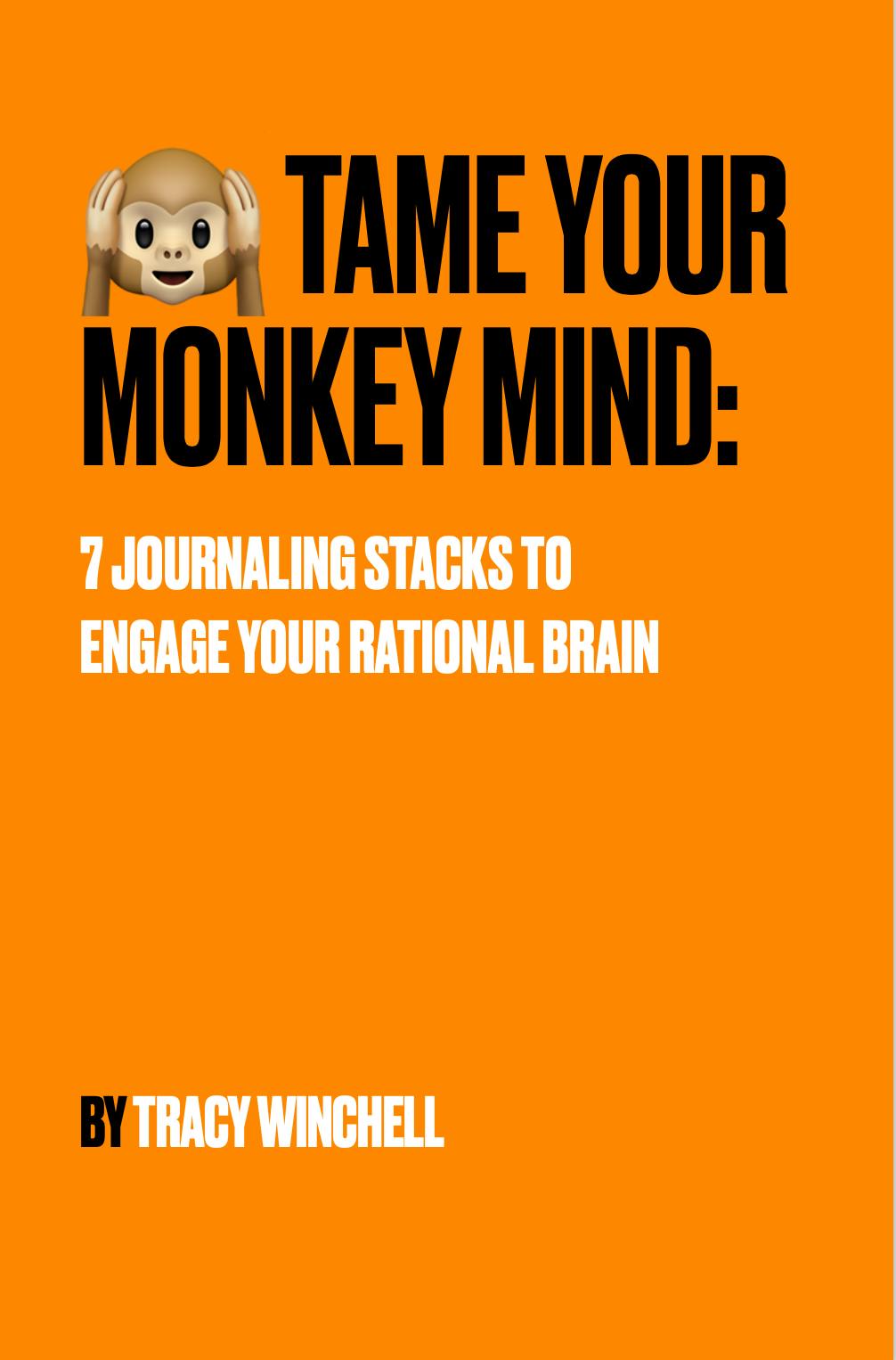 Tame Your Monkey Mind: 7 Journaling Stacks for Engaging Your Rational Mind