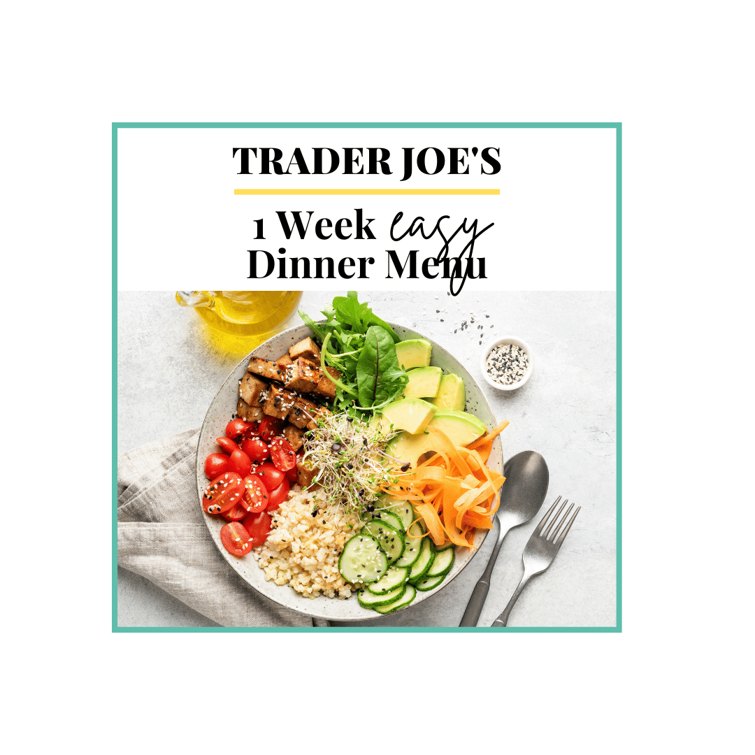 Trader Joe's EASY 1 Week Dinner Menu