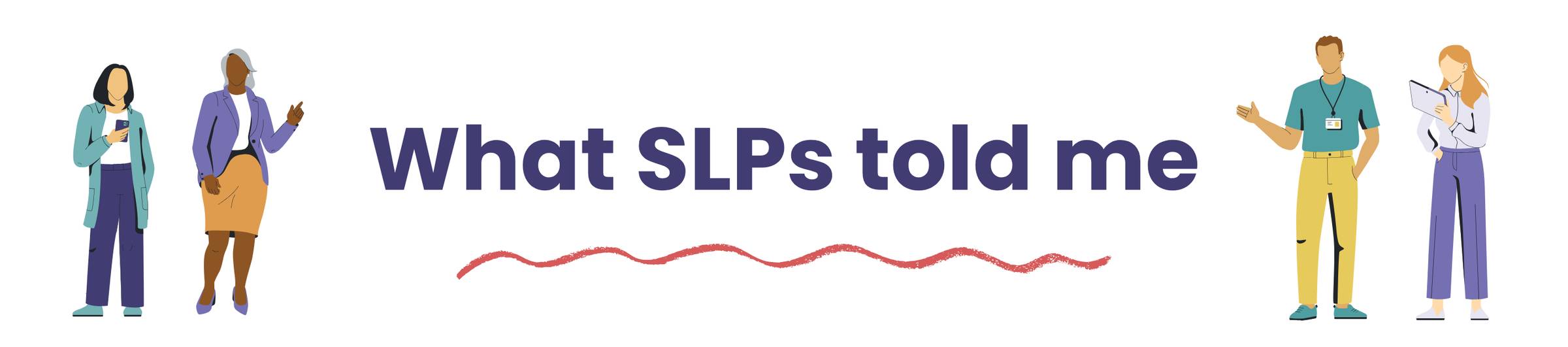 Text: "What SLPs told me" with icons of 4 clinicians standing on either side of the text