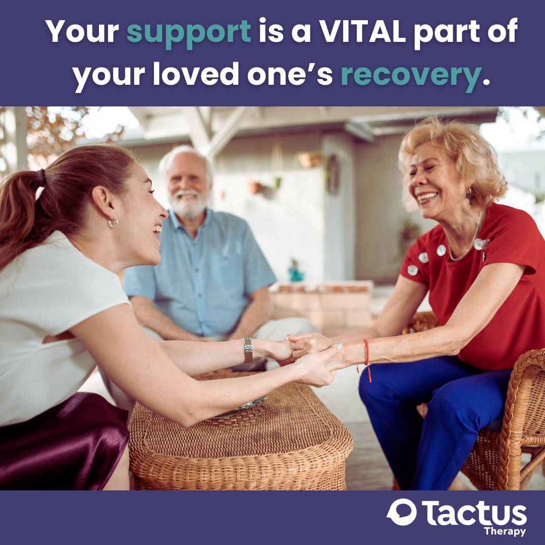 A picture of an older woman  holding hands with a younger woman smiling with an older man in the background with the words: "Your support is a vital part of your loved one's recovery."