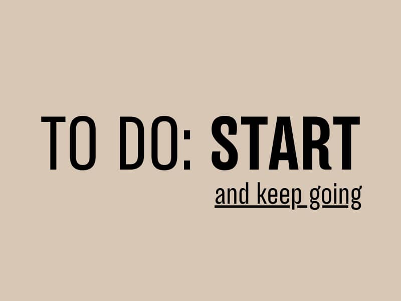 To do: Start and keep going