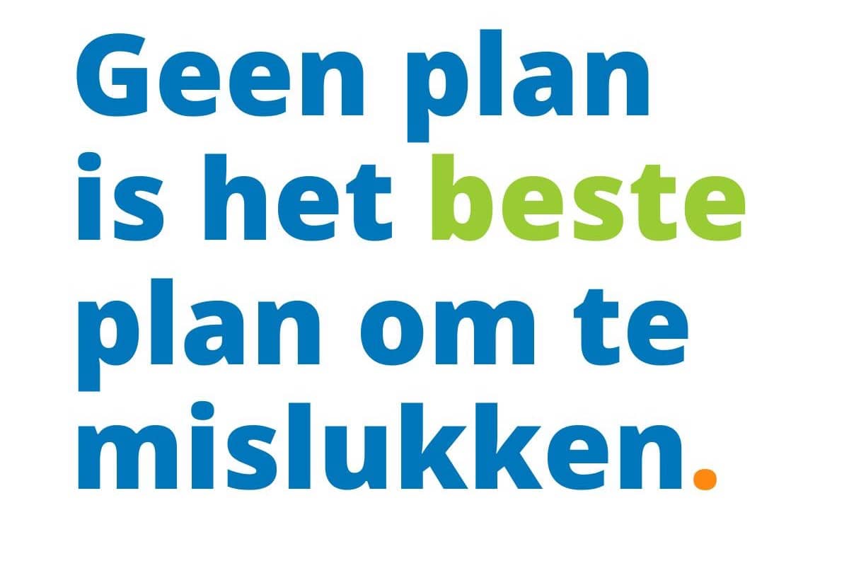 Geen plan is het beste plan om te mislukken.