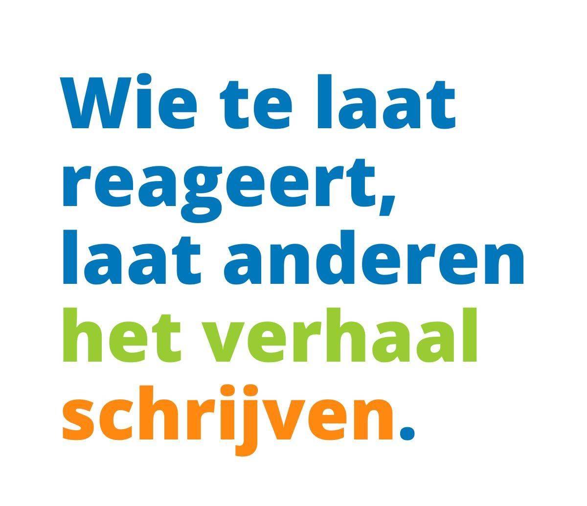 Wie te laat reageert, laat anderen het verhaal schrijven.