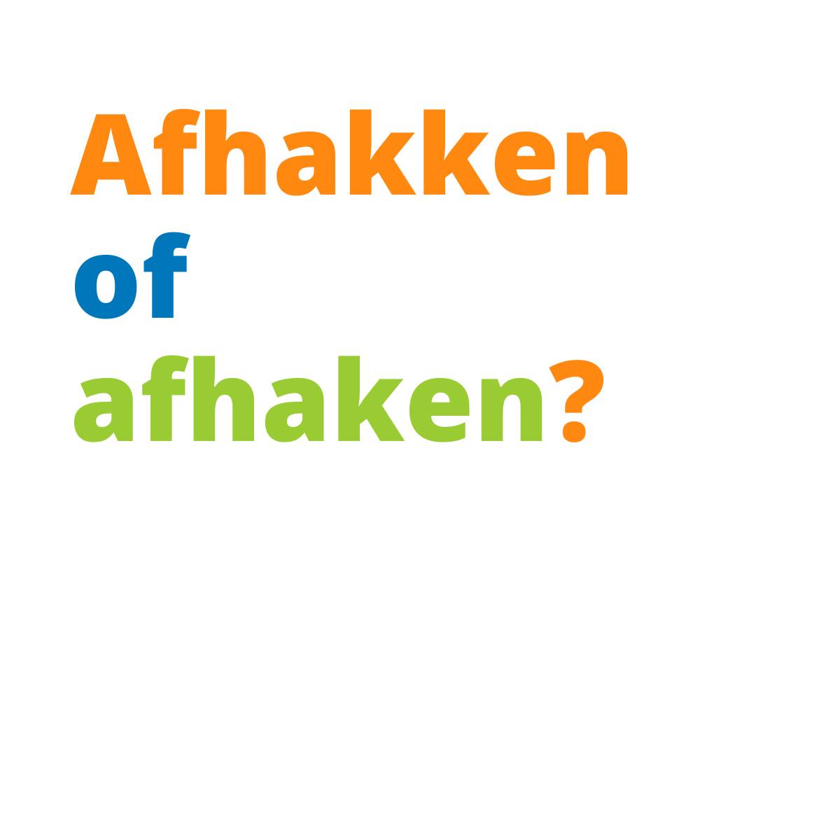 Afhakken of afhaken?