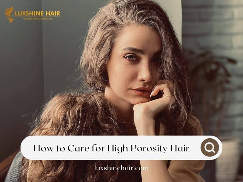How to Care for High Porosity Hair