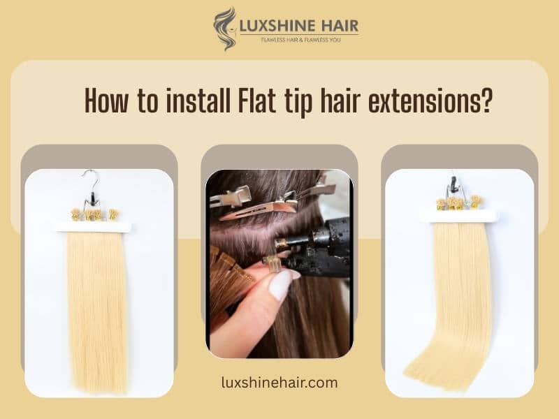 How to Install Flat Tip Hair Extensions: Proven Methods for Flawless Application