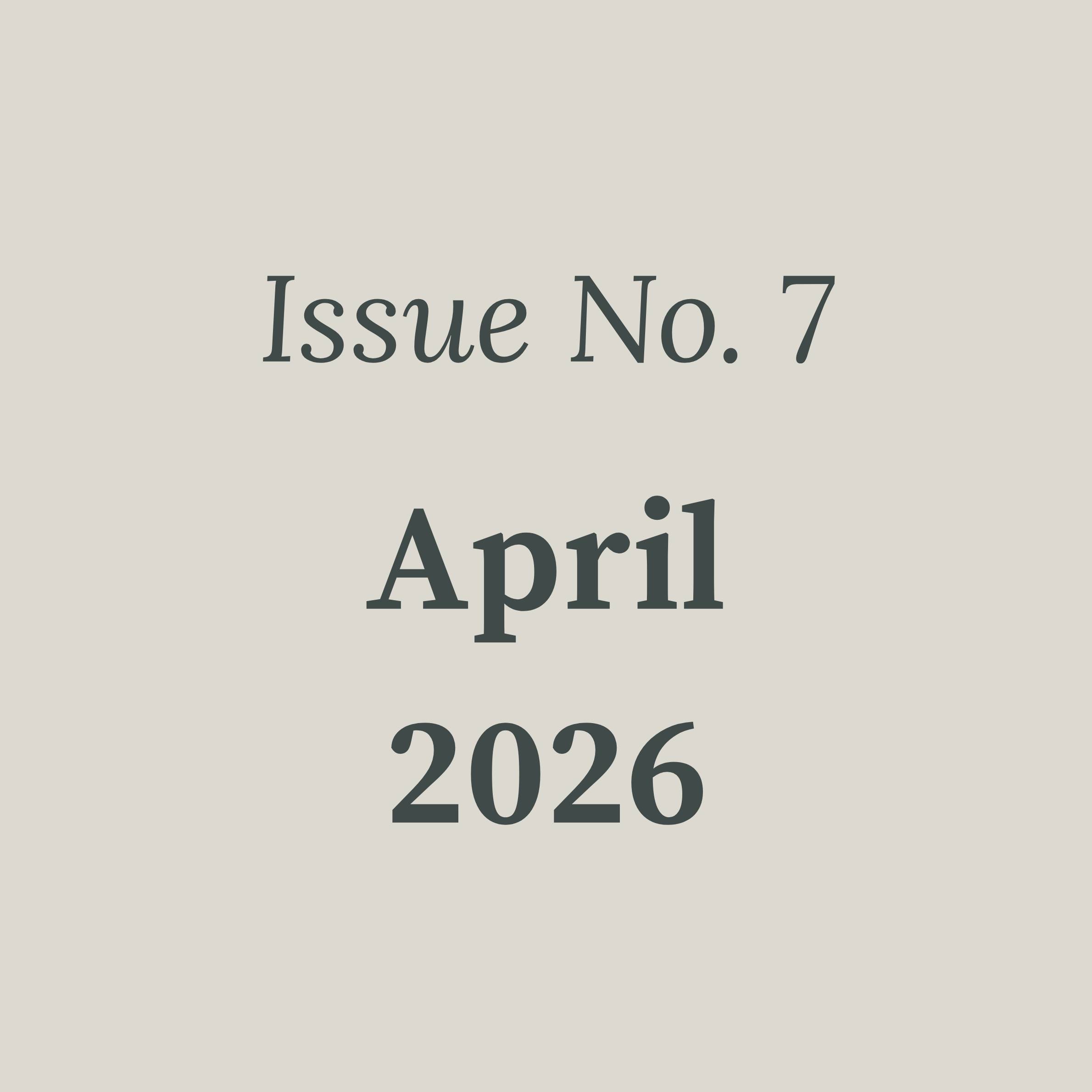 Image with beige background and black text that reads Issue No. 7 April 2026