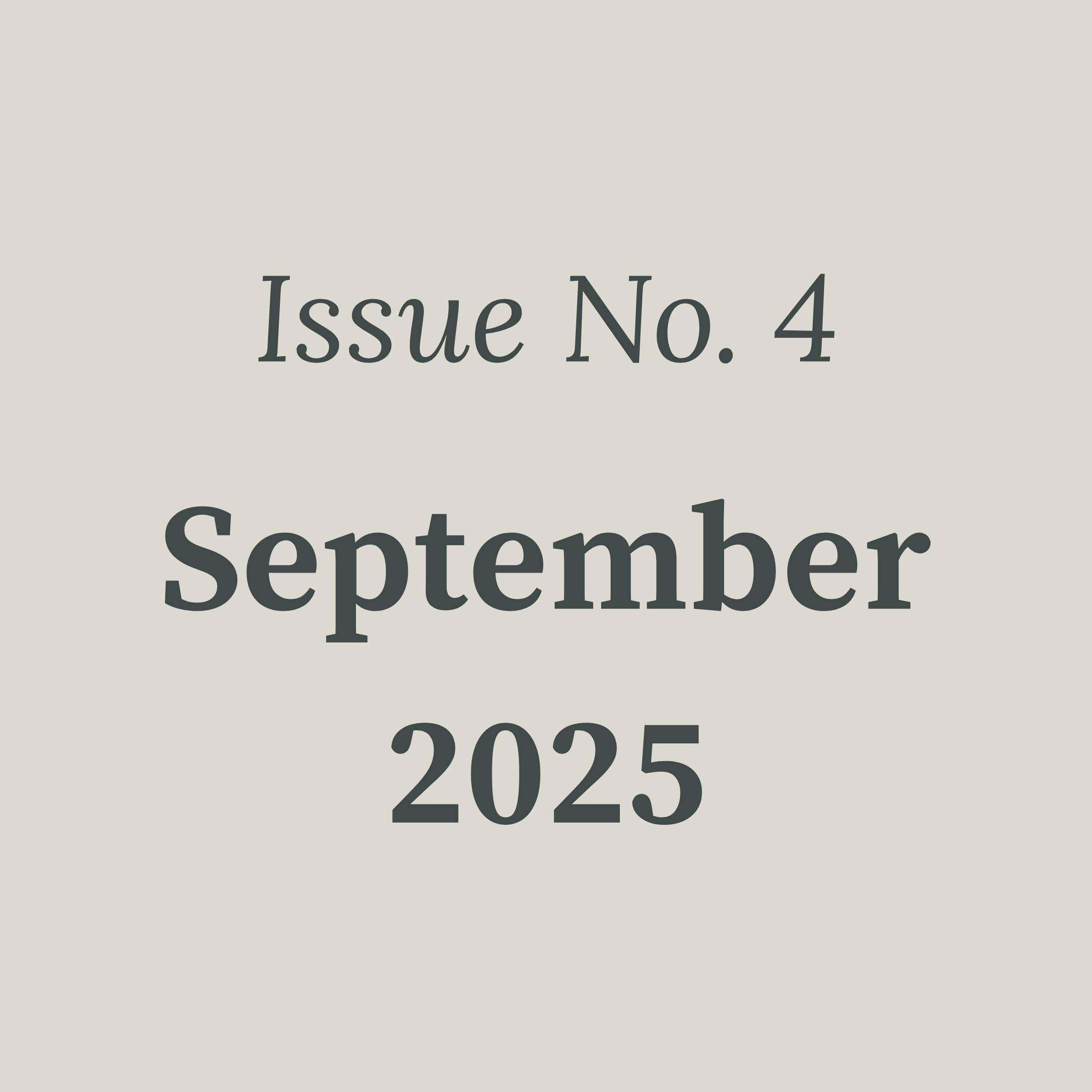 Image with beige background and black text that reads Issue No. 4 September 2025