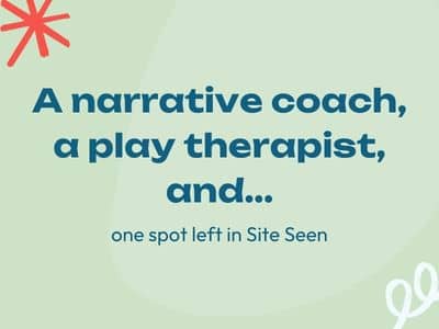 A narrative coach, a play therapist, and... one spot left in Site Seen