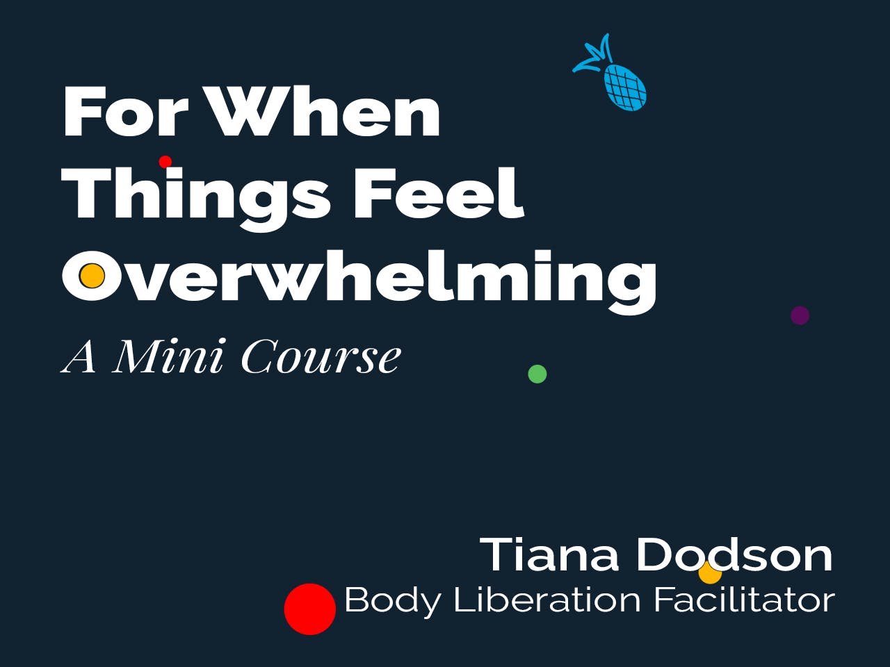 white text reading "for when things feel overwhelming, a mini course" on a dark blue background