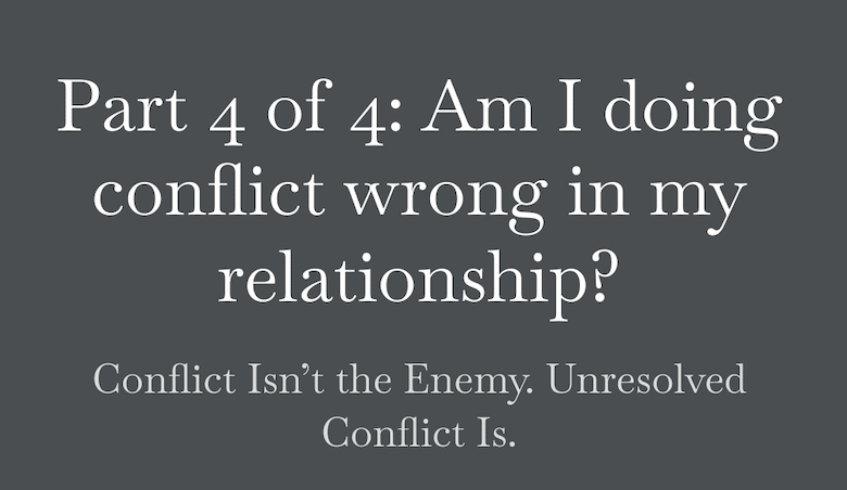Conflict Isn’t the Enemy. Unresolved Conflict Is.