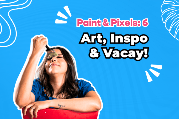 AndreaCataRo smiling in a bright blue dress on a yellow background with tropical leaf accents. Text reads: “Paint & Pixels: 6; Art, inspiration and Vacay"