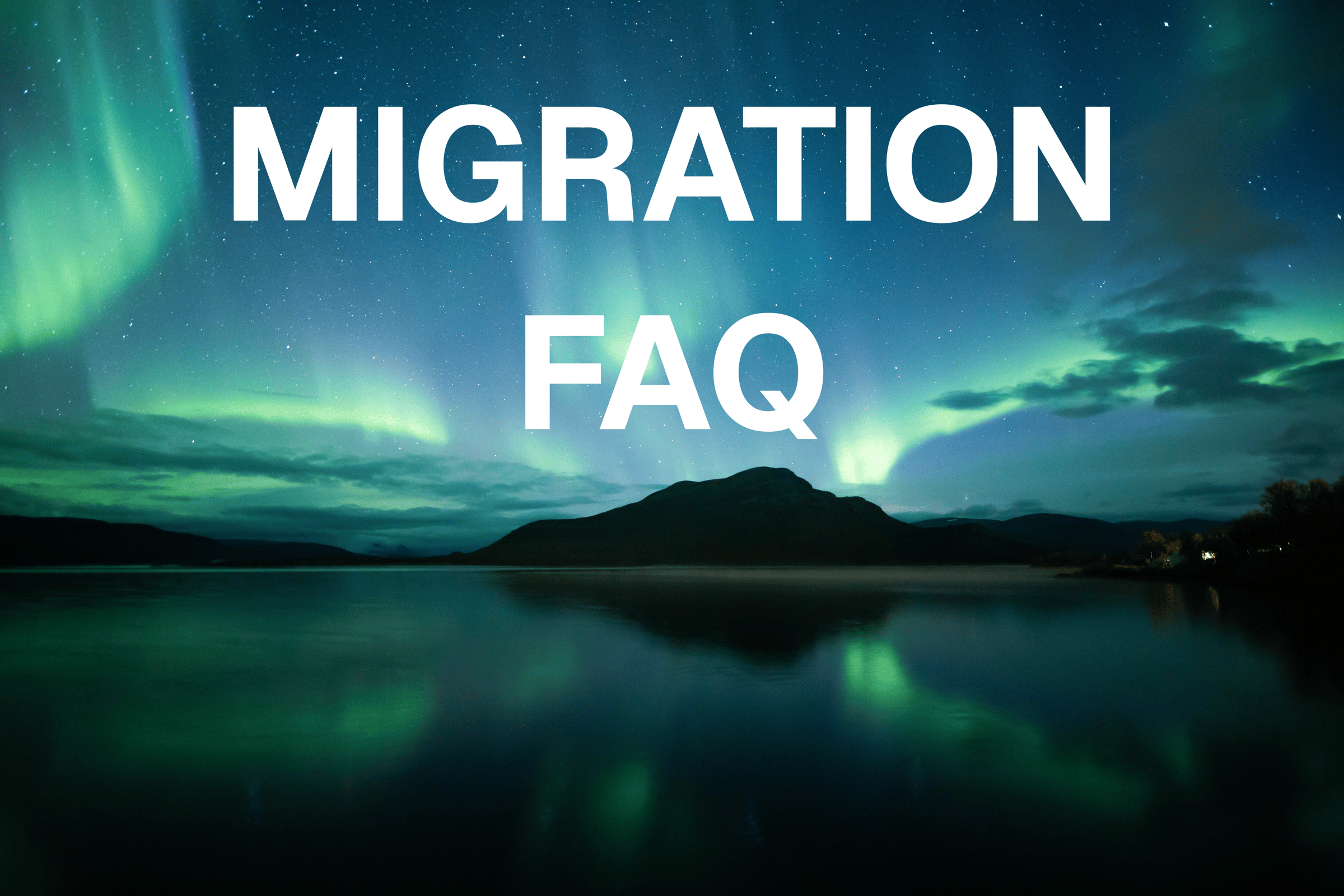 an arctic lake with aurora borealis and text that says MIGRATION FAQ overlaid