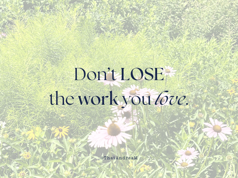 Don't lose the work you love