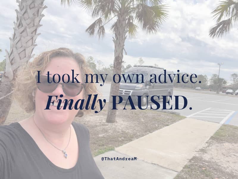 Picture of Andrea next to van with palm trees. Text says, I took my own advice. I finally paused.