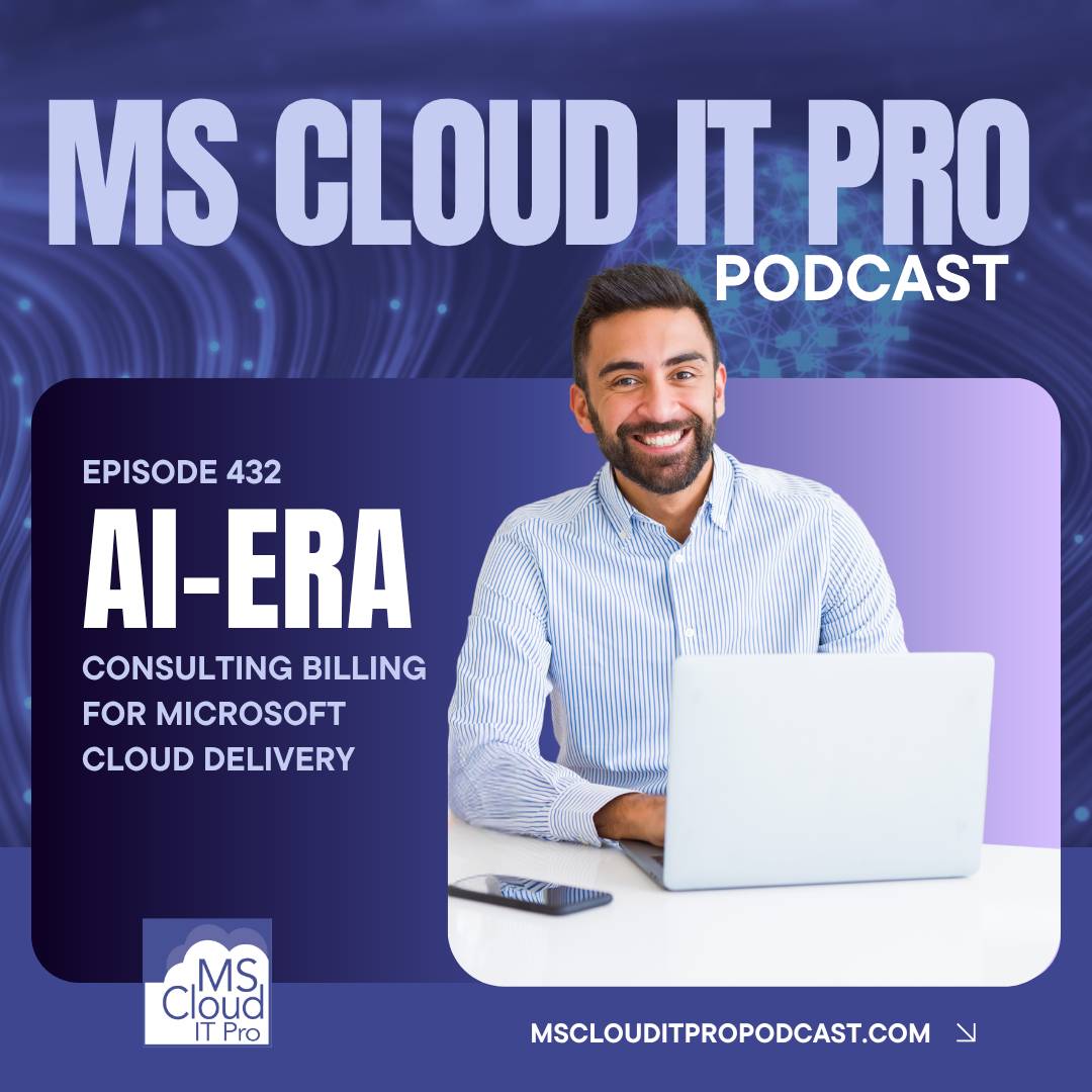 Podcast Episode 432 cover titled “AI-Era Consulting Billing for Microsoft Cloud Delivery,” featuring a smiling consultant working on a laptop, representing modern Microsoft cloud consulting and AI-driven professional services.