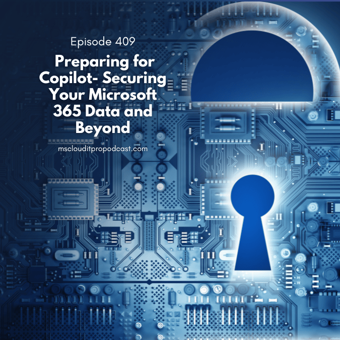 Podcast Episode 409 cover highlighting Microsoft 365 Copilot preparation, security, and governance best practices.