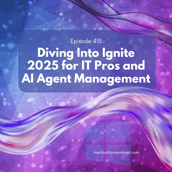 Podcast episode graphic for Episode 415 titled “Diving Into Ignite 2025 for IT Pros and AI Agent Management,” featuring a blue and purple digital background with flowing ribbon-like waves. The design highlights themes of Microsoft Ignite 2025, AI agents, 