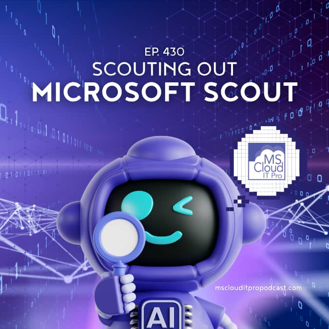 Podcast Episode 430 cover art titled “Scouting Out Microsoft Scout” featuring a smiling AI robot holding a magnifying glass against a futuristic digital background with network connections, binary code, and Microsoft Cloud IT Pro Podcast branding.