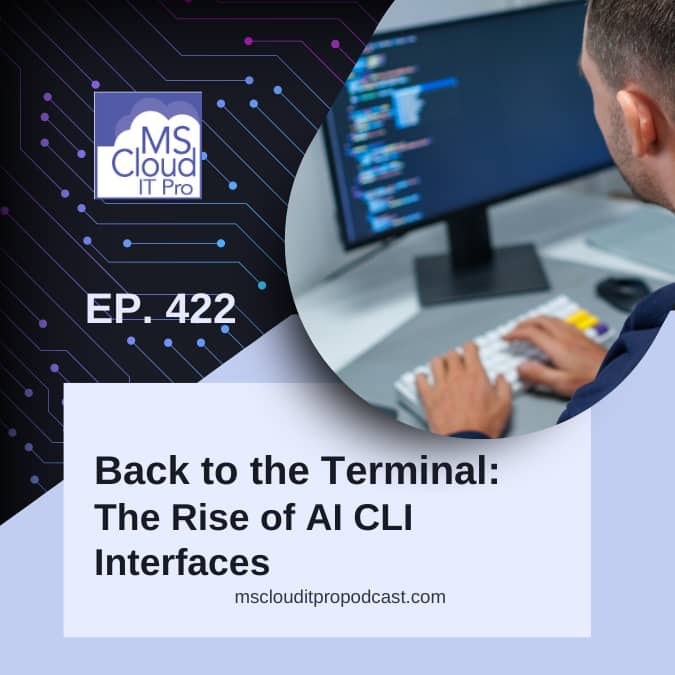 MS Cloud IT Pro Podcast Episode 422 cover image titled “Back to the Terminal: The Rise of AI CLI Interfaces,” showing a software developer coding at a desktop computer with a modern tech circuit design background.