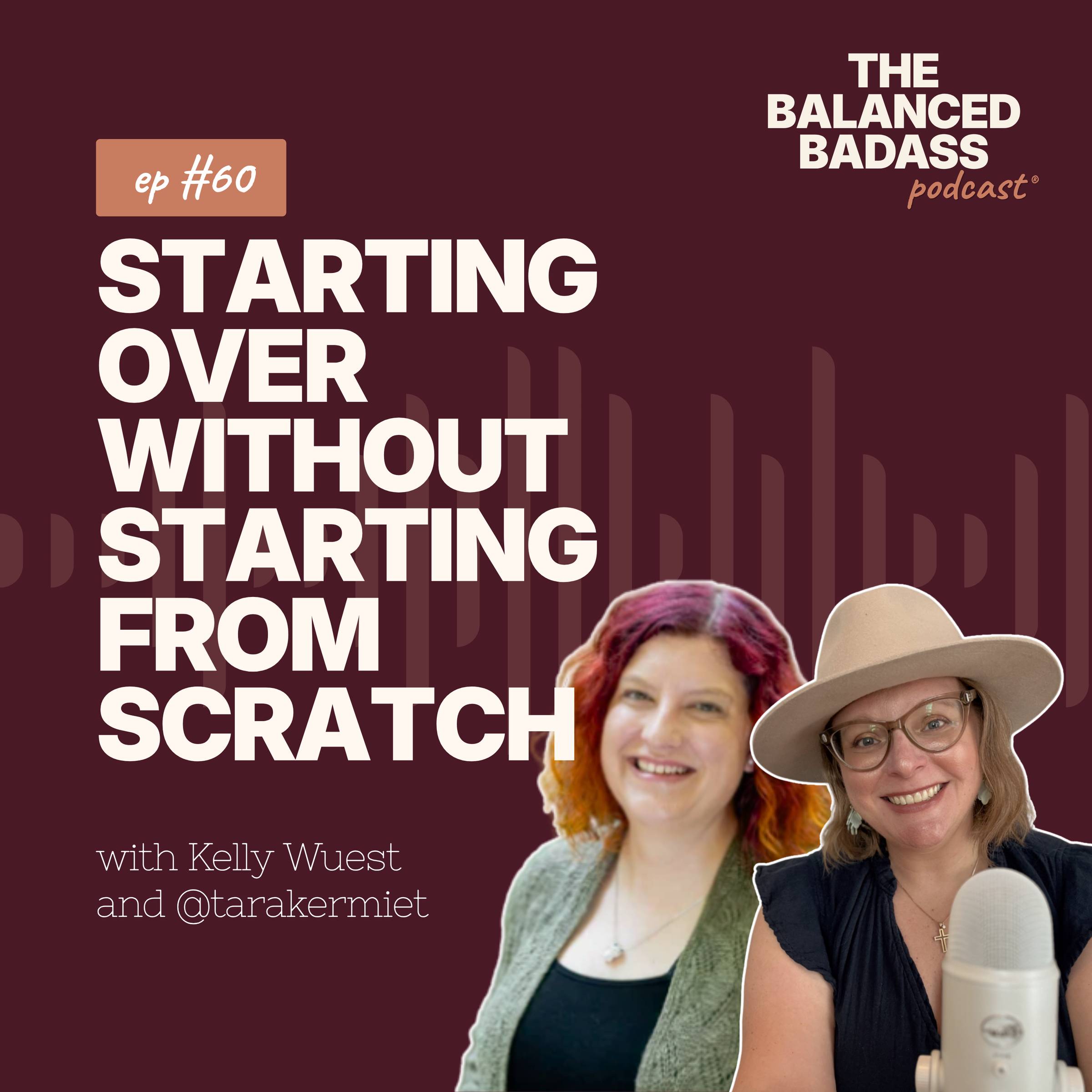 Episode #60: Starting Over Without Starting from Scratch | The Balanced Badass Podcast®