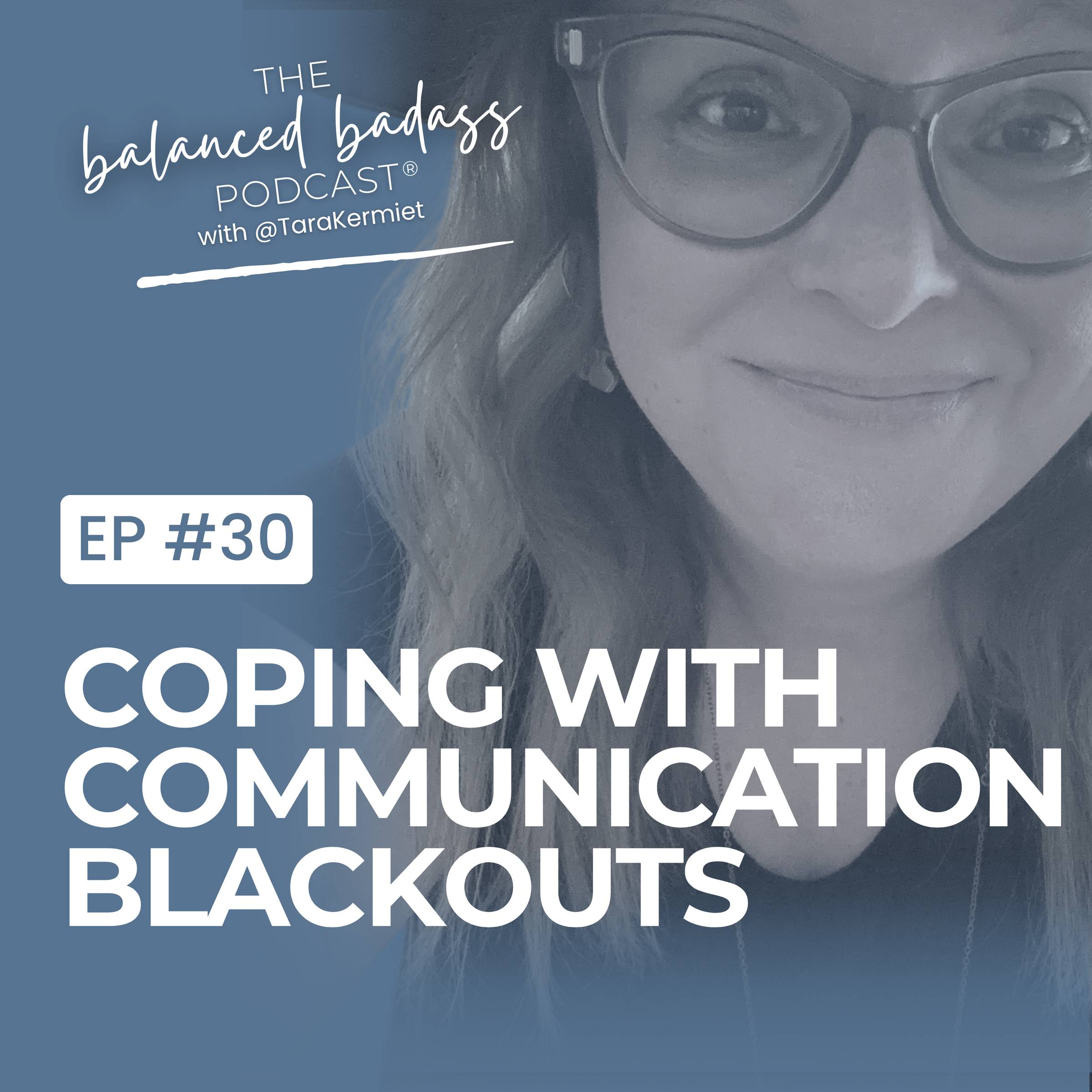 Episode #30: When Leadership Leaves You Guessing: Coping with Communication Blackouts | The Balanced Badass Podcast