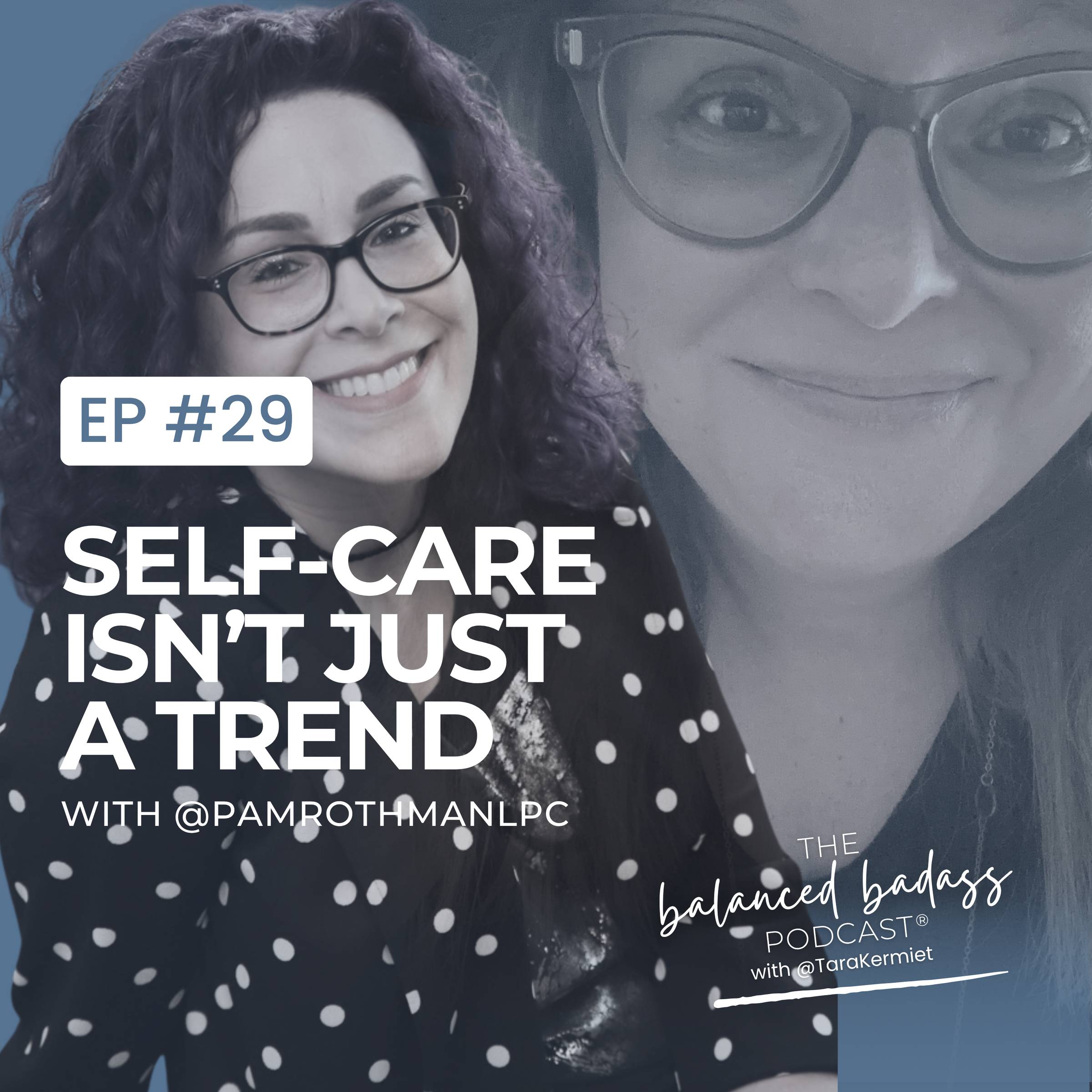 Episode #29: Self-Care Isn't Just a Trend with Pam Rothman, LPC | The Balanced Badass Podcast