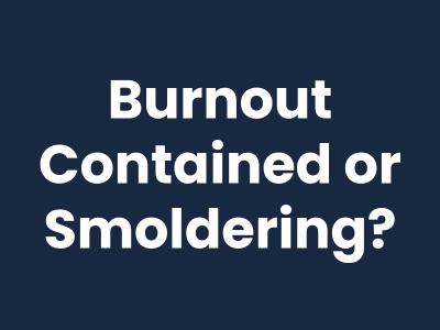 The Fire's Contained, But You're Still Smoldering | Tara Kermiet Consulting, LLC